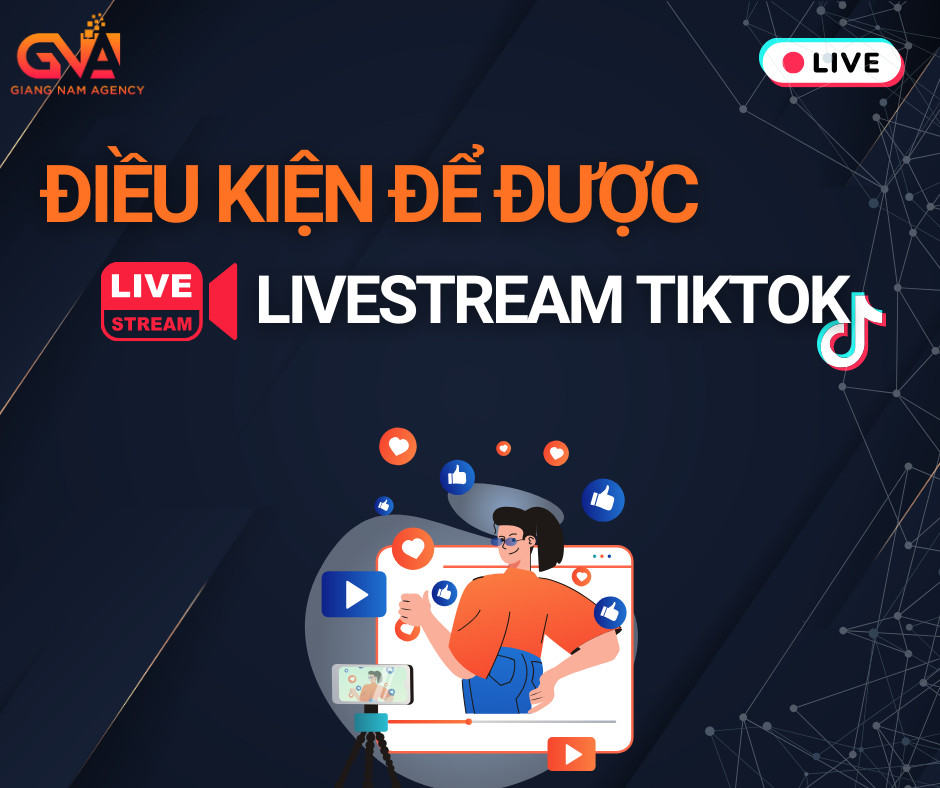 Điều kiện để được livestream tiktok